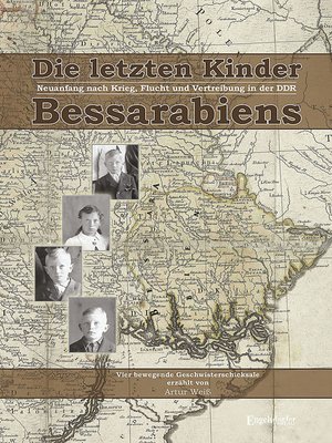 cover image of Die letzten Kinder Bessarabiens. Neuanfang nach Krieg Flucht und Vertreibung in der DDR